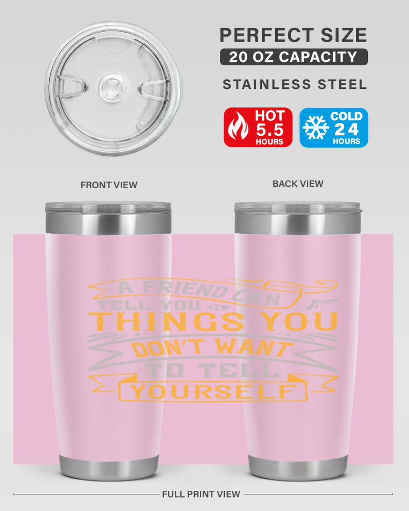 A friend can tell you things you don’t want to tell yourself Style 113#- Best Friend- Tumbler