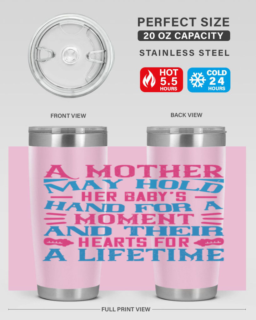 A mother may hold her baby’s hand for a moment and their hearts for a lifetime Style 133#- baby- tumbler