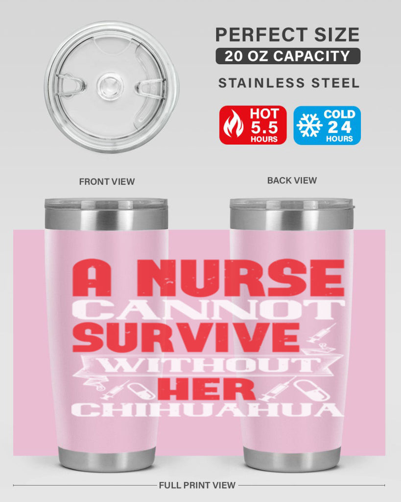 A nurse cannot survive without her chihuahua Style 412#- nurse- tumbler