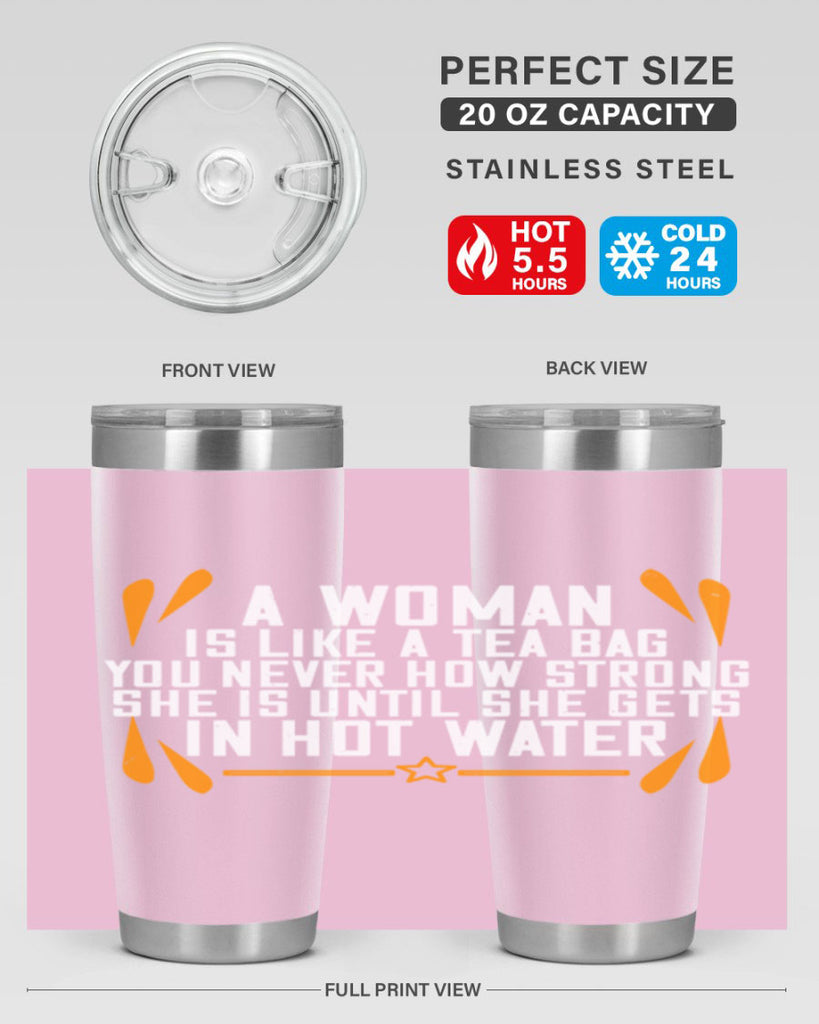 A woman is like a tea bag – you never how strong she is until she gets in hot water Style 87#- womens day- Tumbler