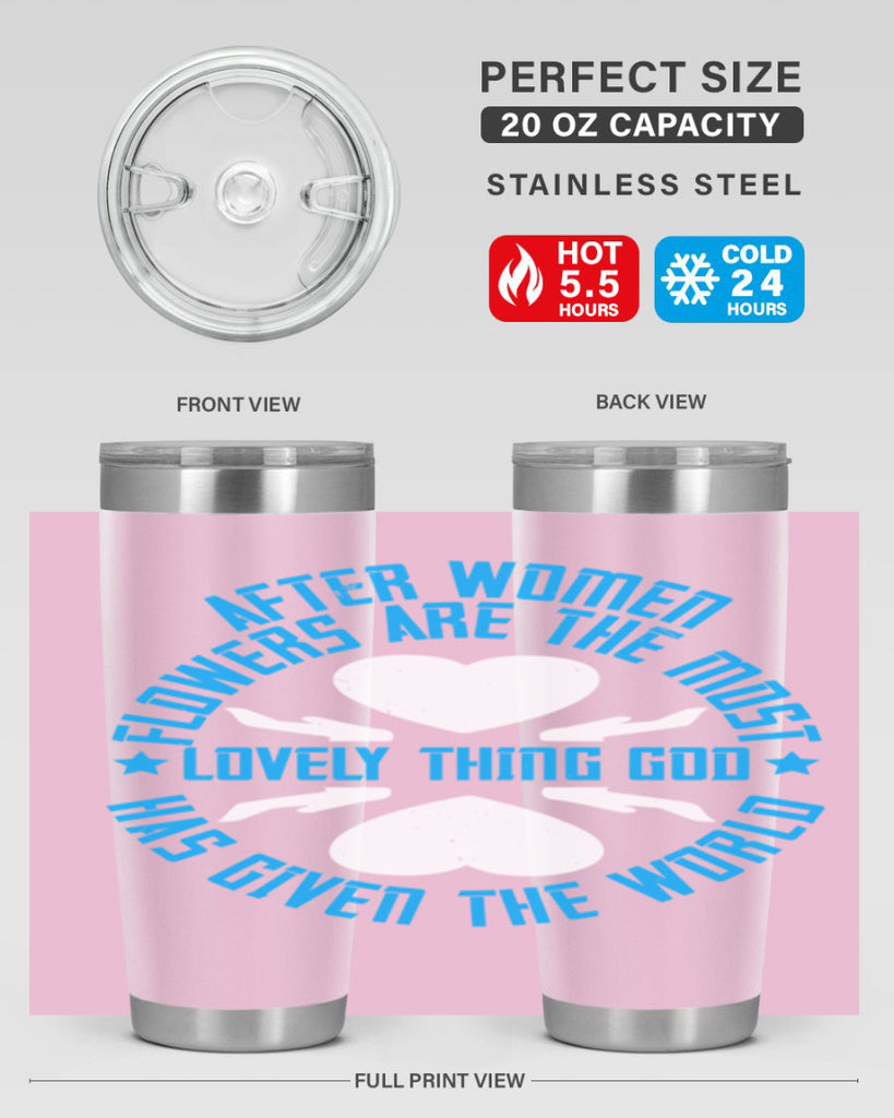 After women flowers are the most lovely thing God has given the world Style 79#- womens day- Tumbler