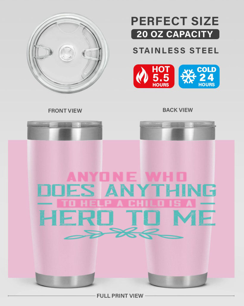 Anyone who does anything to help a child is a hero to me Style 51#- baby- Tumbler