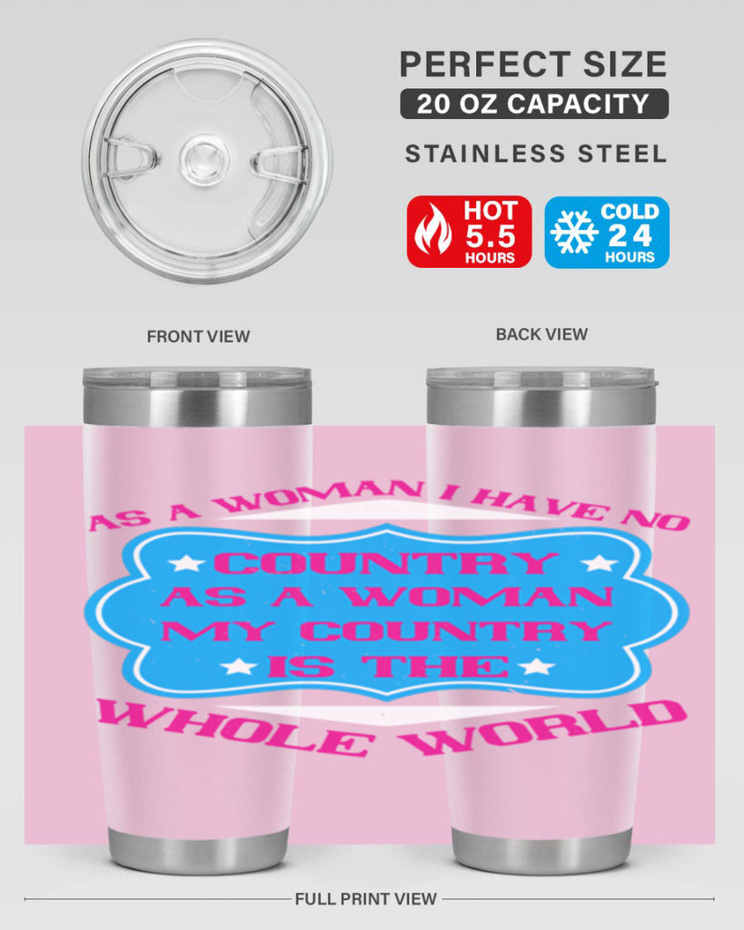 As a woman I have no country As a woman my country is the whole world Style 77#- womens day- Tumbler