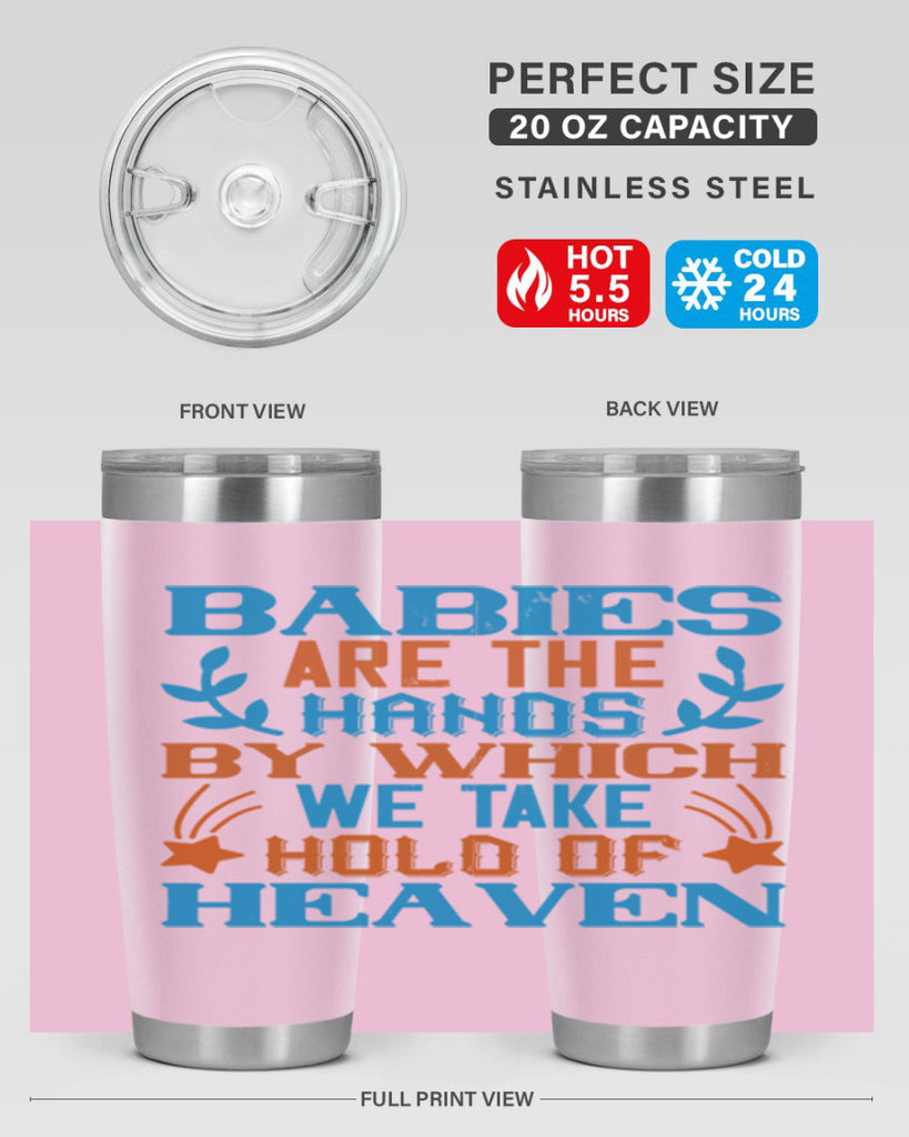 Babies are the hands by which we take hold of heaven Style 131#- baby- tumbler