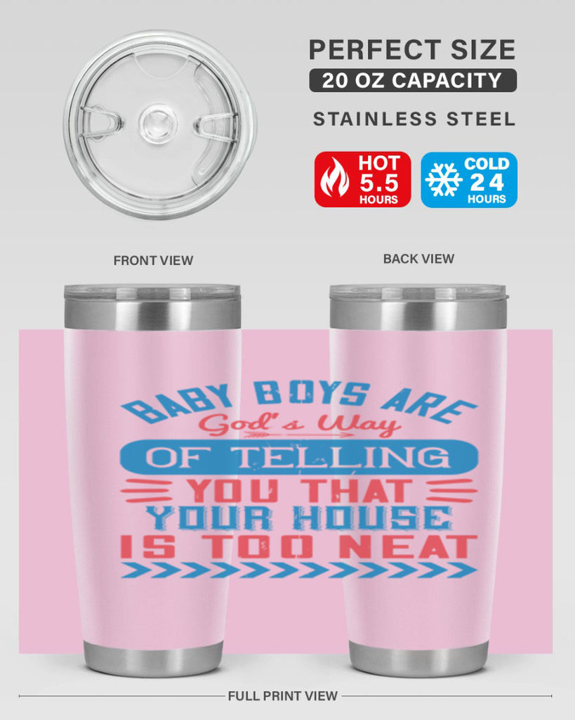 Baby boys are God’s way of telling you that your house is too neat Style 129#- baby- tumbler