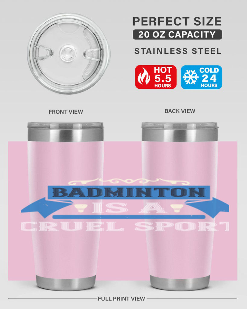 Badminton is a cruel sport 1622#- badminton- Tumbler