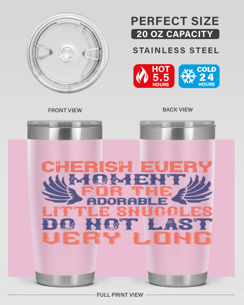 Cherish every moment for the adorable little snuggles do not last very long Style 126#- baby- tumbler
