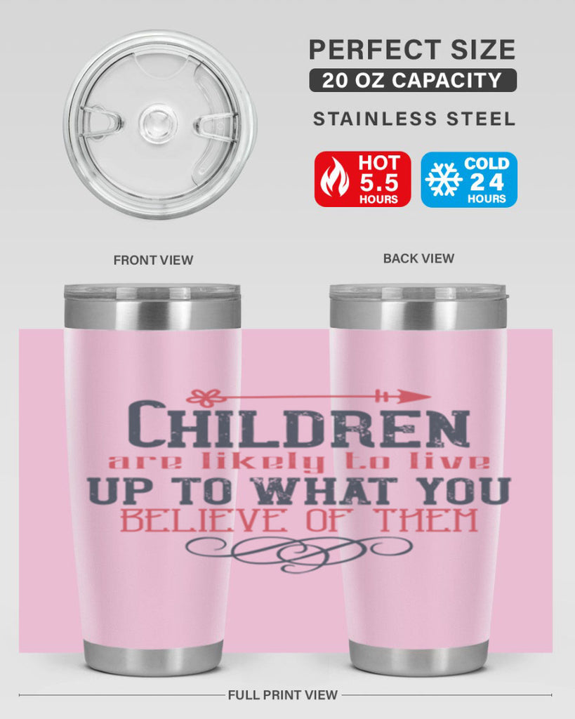 Children are likely to live up to what you believe of them Style 55#- baby- Tumbler