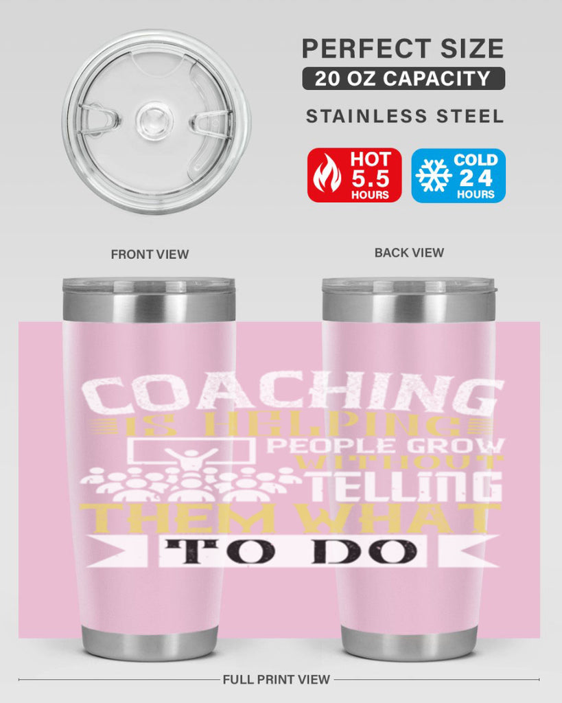 Coaching is helping people grow without telling them what to do Style 46#- coaching- tumbler