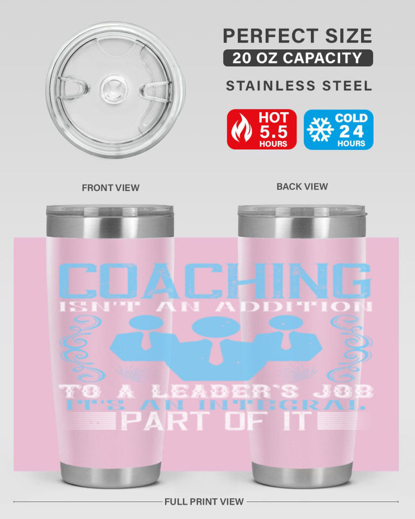 Coaching isnt an addition to a leaders job its an integral part of it Style 44#- coaching- tumbler