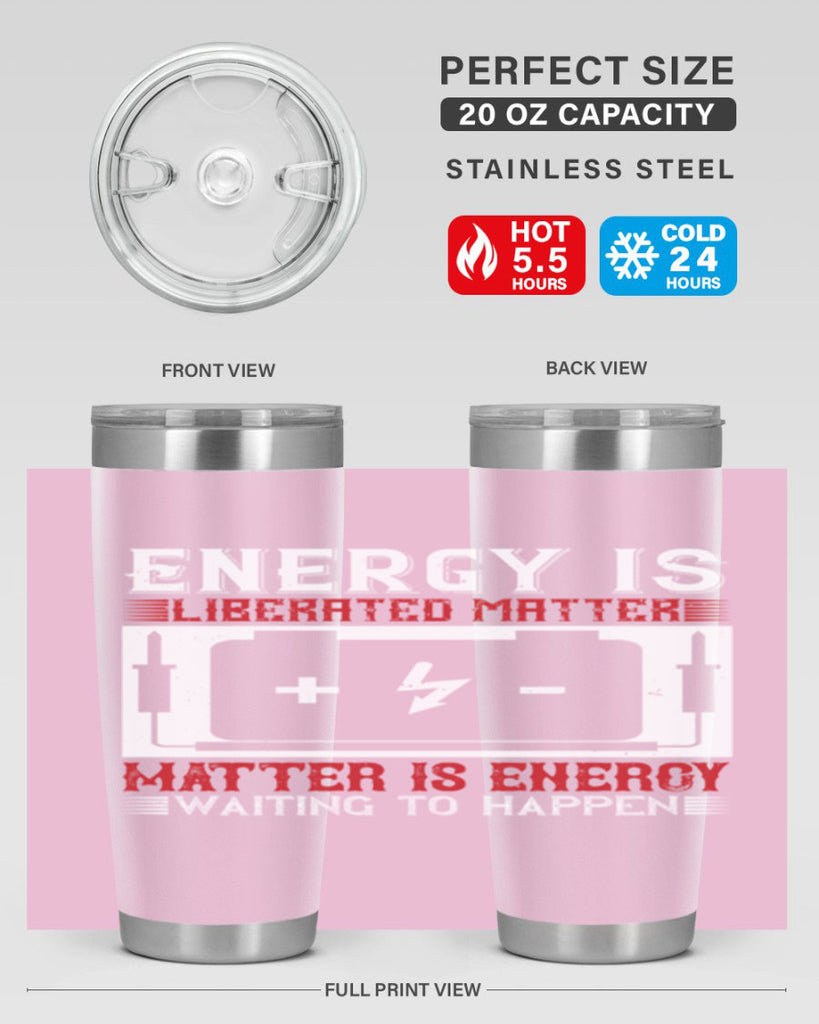 Energy is liberated matter matter is energy waiting to happen Style 42#- electrician- tumbler