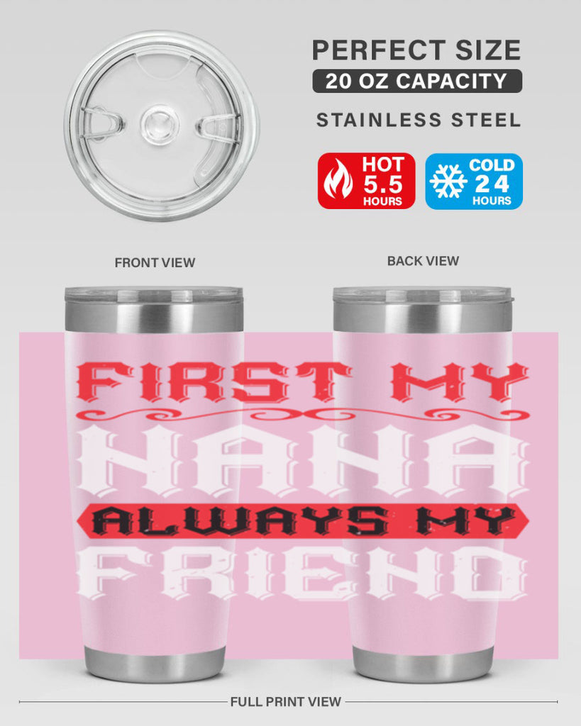 FIRST MY NANA ALWAYS MY FRIEND 106#- grandma - nana- Tumbler