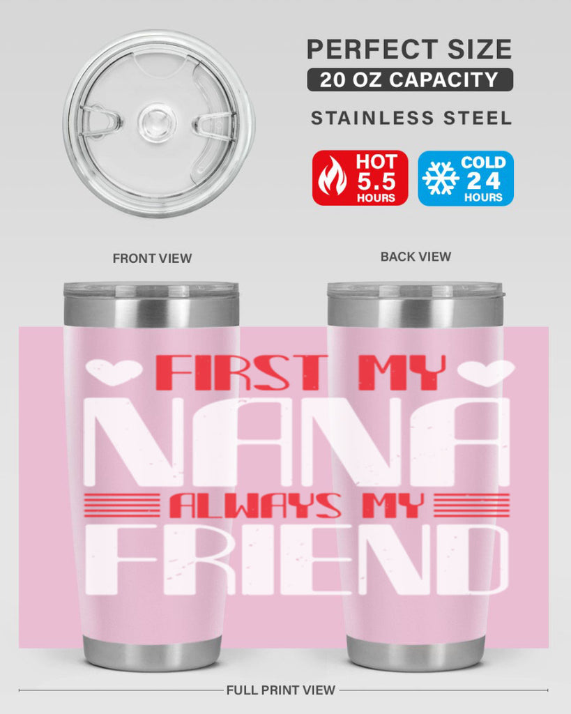 FIRST MY NANA ALWAYS MY FRIEND 31#- grandma - nana- Tumbler