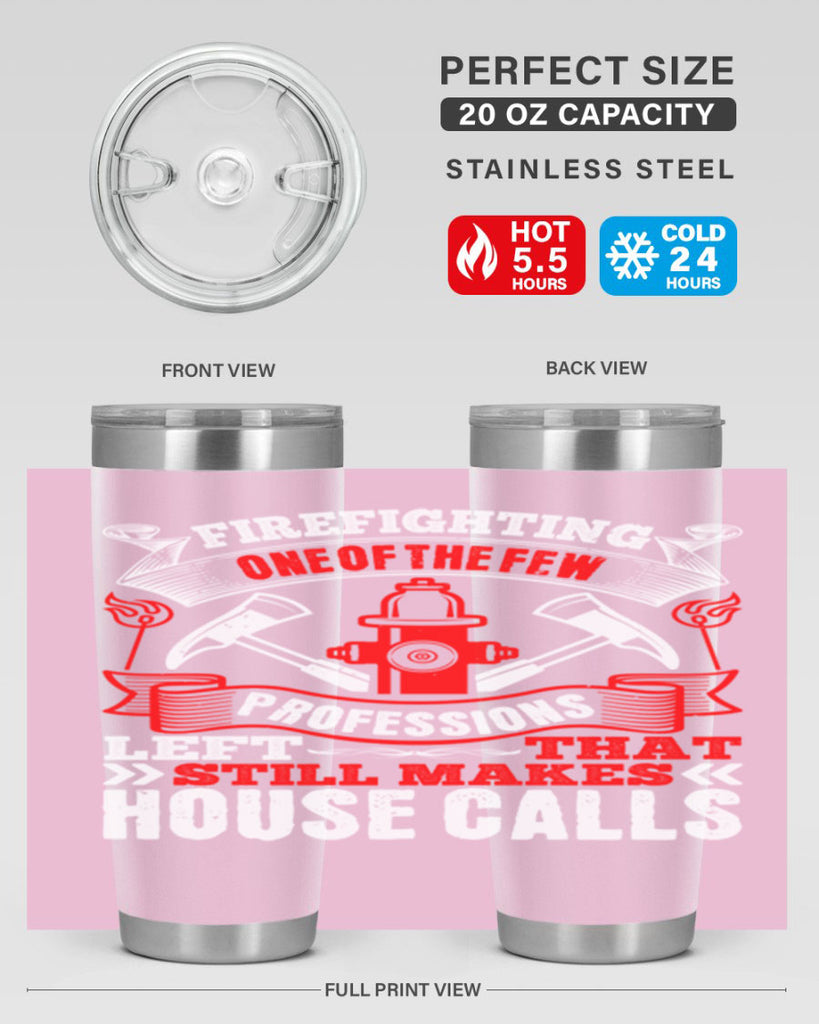 Firefighting — one of the few professions left that still makes house calls Style 70#- fire fighter- tumbler