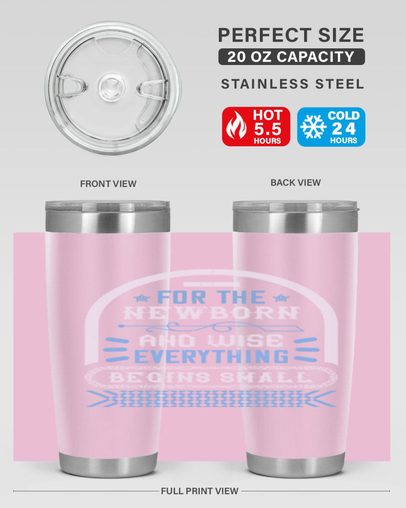 For the newborn and wise everything begins small Style 123#- baby- tumbler