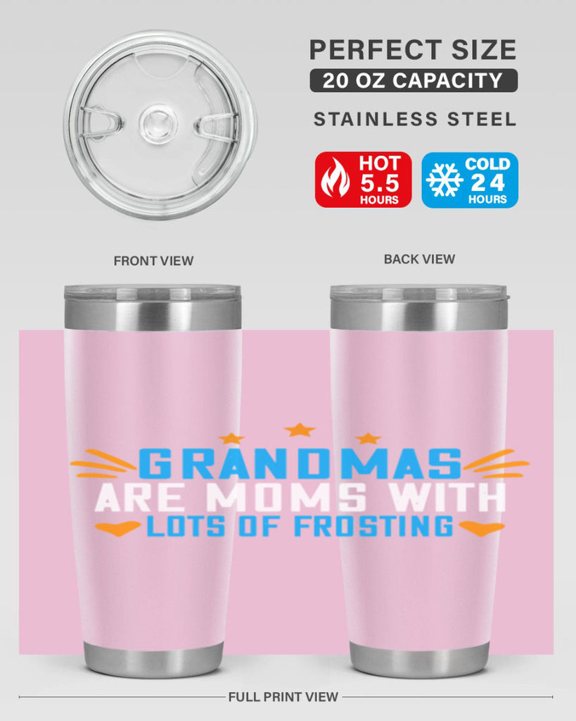 Grandmas are moms with lots of frosting 88#- grandma - nana- Tumbler