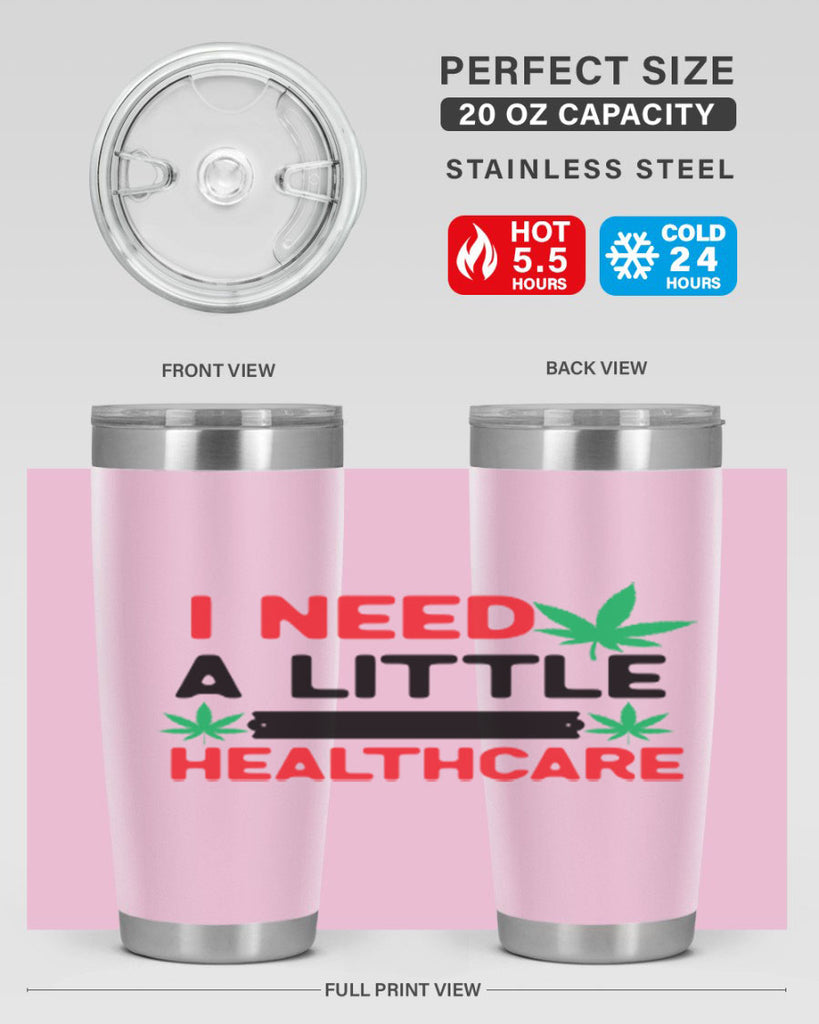 I Need a little Healthcare 130#- marijuana- Tumbler