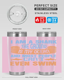 I am a shark the ground is my ocean and most people can’t even swim Style 82#- shark  fish- Tumbler