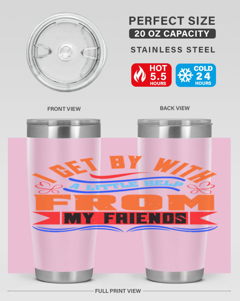 I get by with a little help from my friends Style 98#- Best Friend- Tumbler