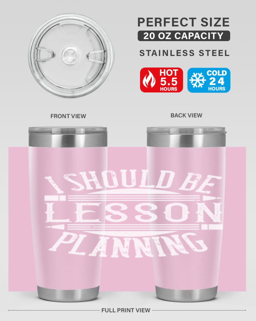 I should be lesson planning Style 104#- teacher- tumbler