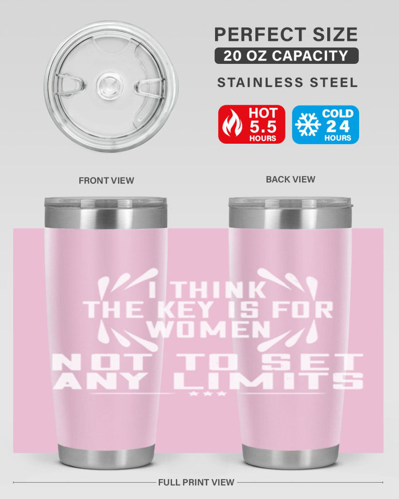 I think the key is for women not to set any limits Style 99#- womens day- Tumbler