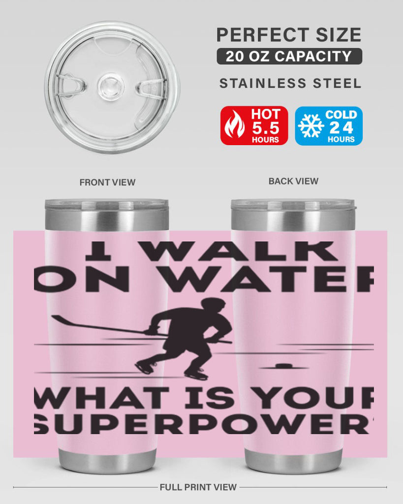 I walk on water What is your superpower 1091#- hockey- Tumbler