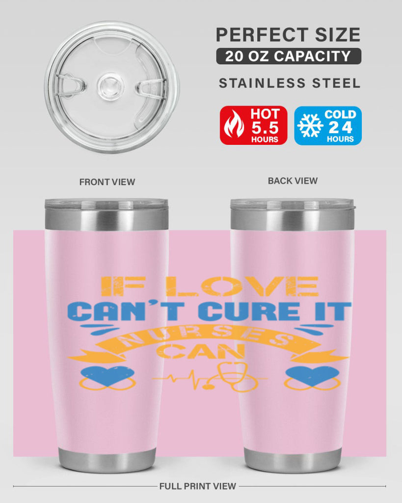 If love can’t cure it Nurses can Style 311#- nurse- tumbler