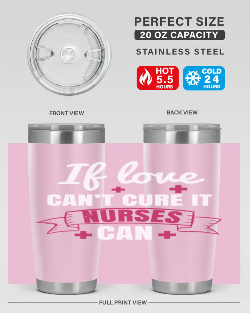 If love can’t cure it nurses can Style 313#- nurse- tumbler