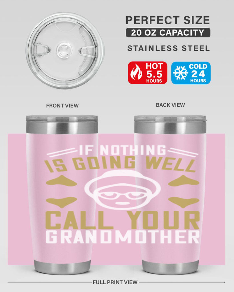 If nothing is going well call your 70#- grandma - nana- Tumbler