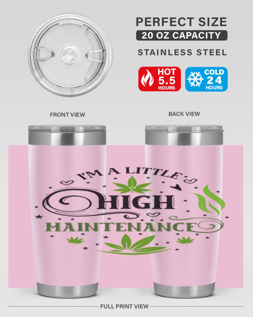 Im A Little High Maintenance 137#- marijuana- Tumbler