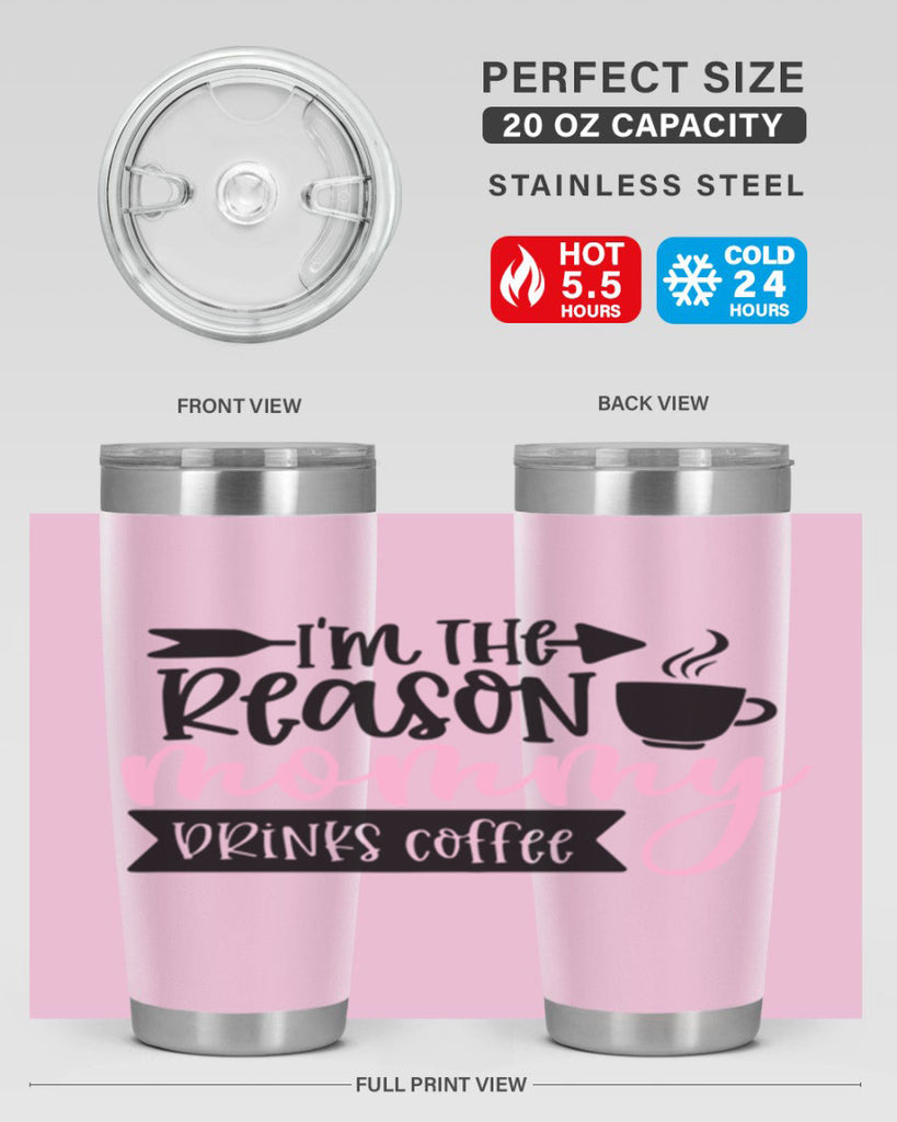Im The Reason Mommy Drinks Coffee Style 82#- baby- tumbler