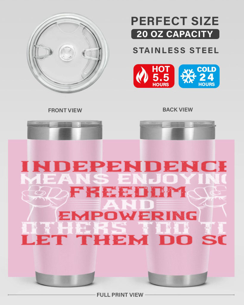 Independence means njoying freedom and empowering others too to let them do so Style 121#- Fourt Of July- Tumbler