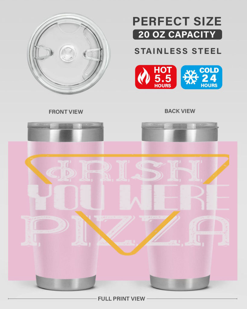 Irish you were pizza Style 130#- St Patricks Day- Tumbler