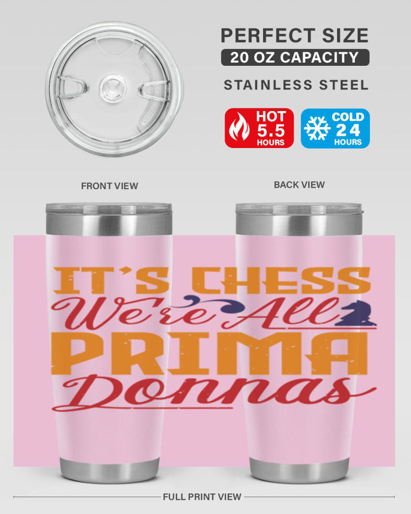 It’s chess We’re all prima donnas 31#- chess- Tumbler