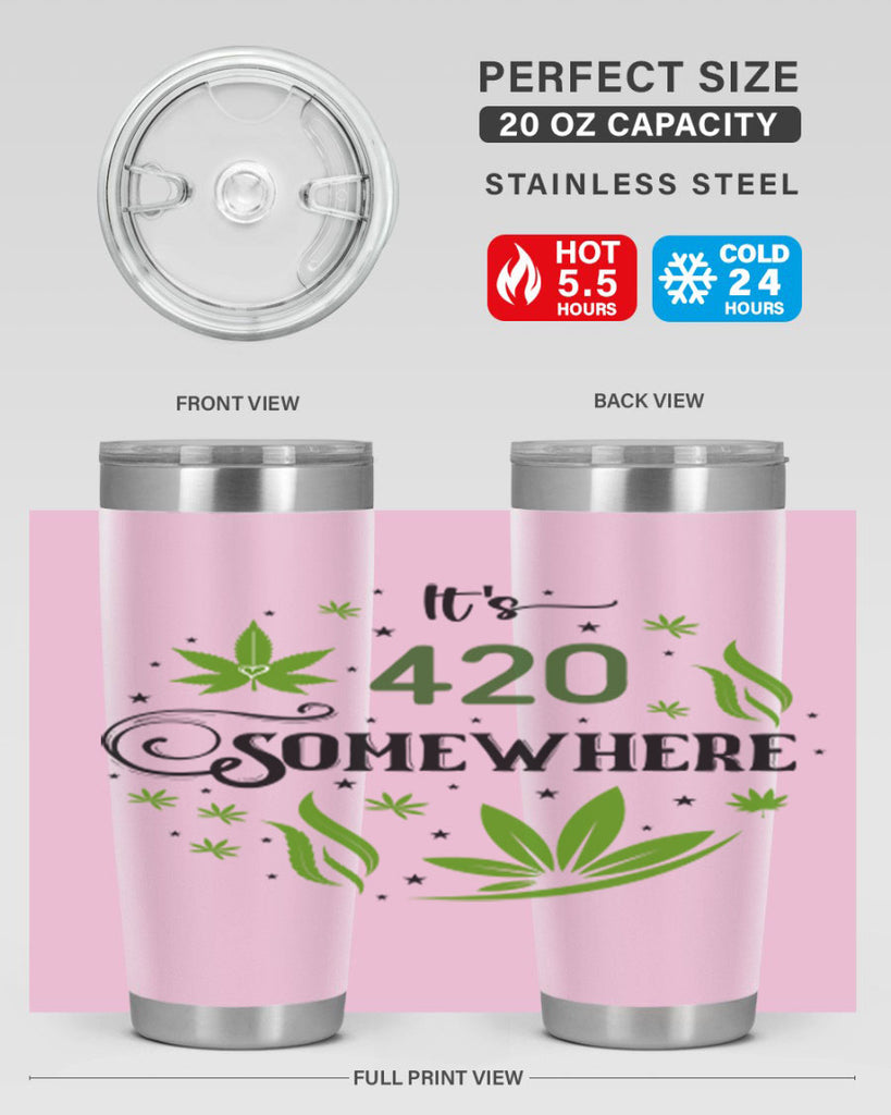 Its 420 Somewhere 156#- marijuana- Tumbler