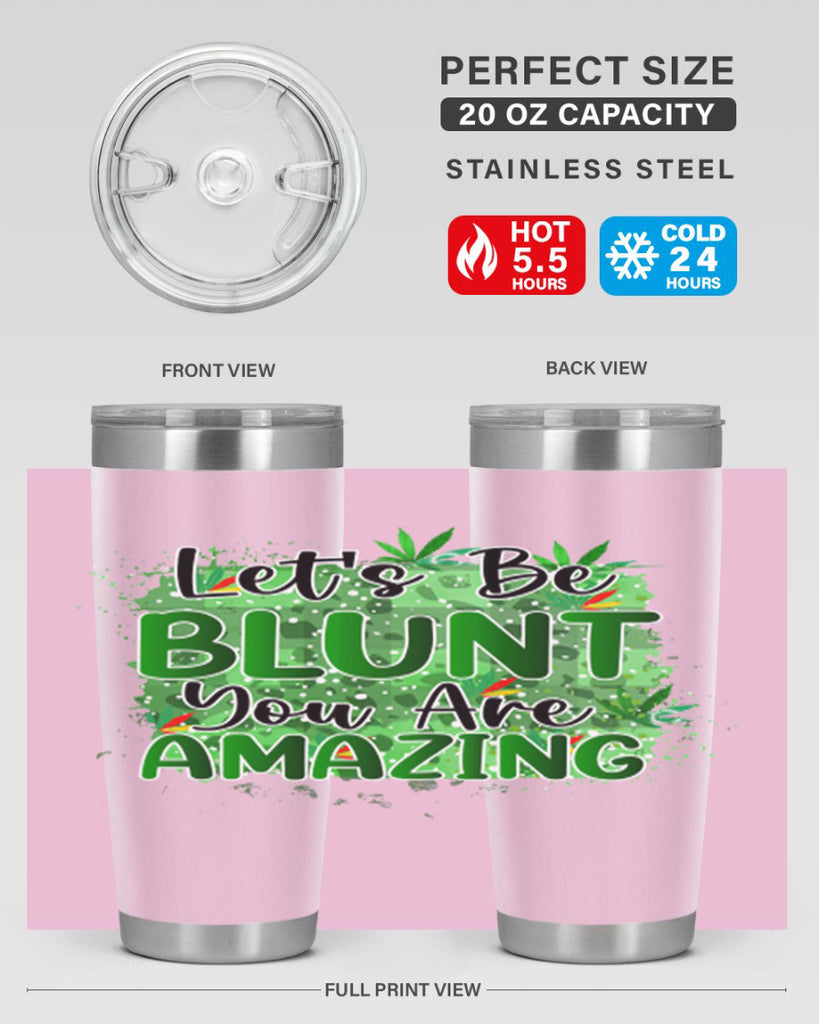 Lets Be Blunt You Are Amazing 180#- marijuana- Tumbler