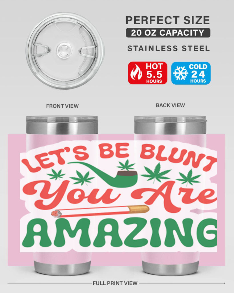 Lets Be Blunt You Are Amazing 183#- marijuana- Tumbler