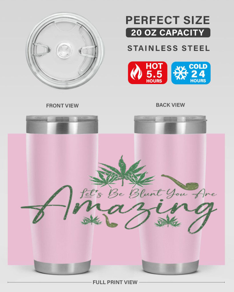 Lets Be Blunt You Are Amazing Sublimation 182#- marijuana- Tumbler