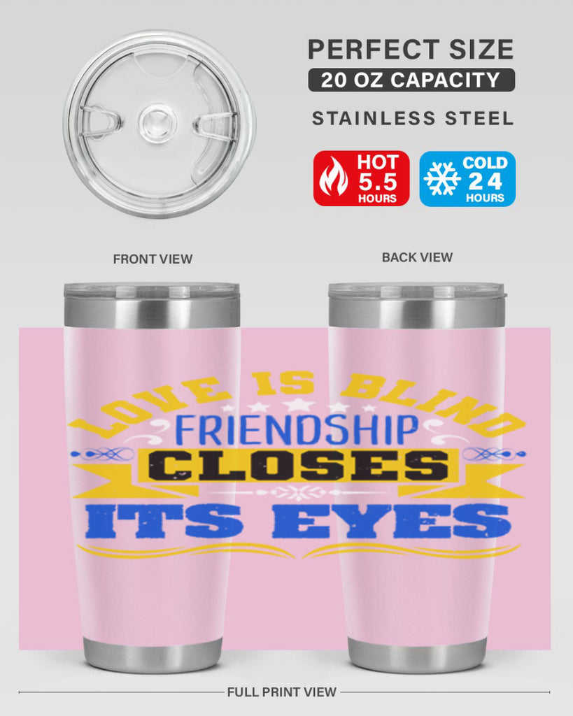 Love is blind friendship closes its eyes Style 86#- Best Friend- Tumbler