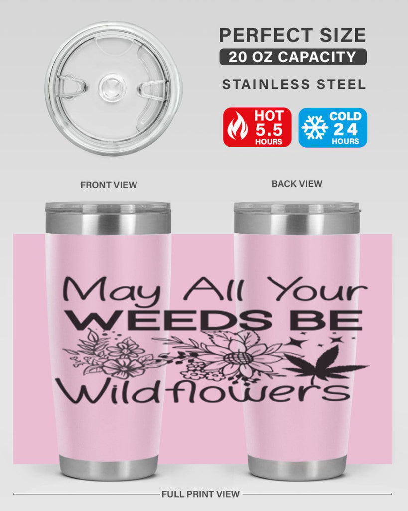 May All Your Weeds be Wildflowers 210#- marijuana- Tumbler