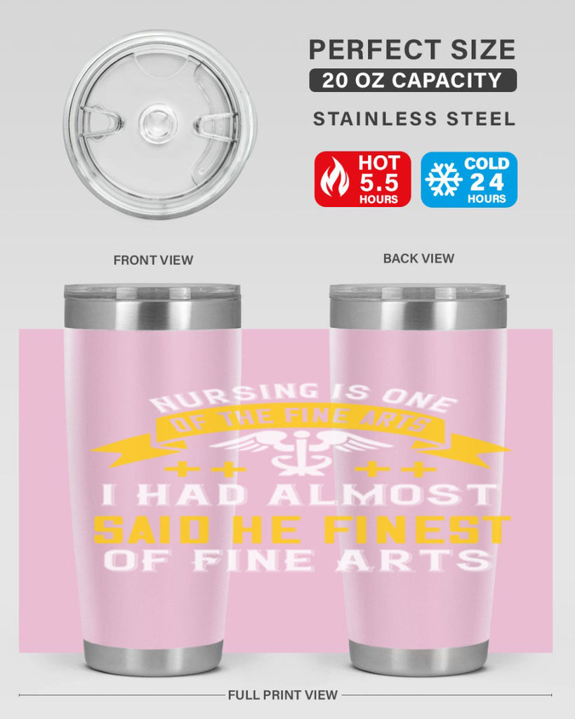 Nursing is one of the Fine Arts I had almost said he finest of Fine Arts Style 276#- nurse- tumbler