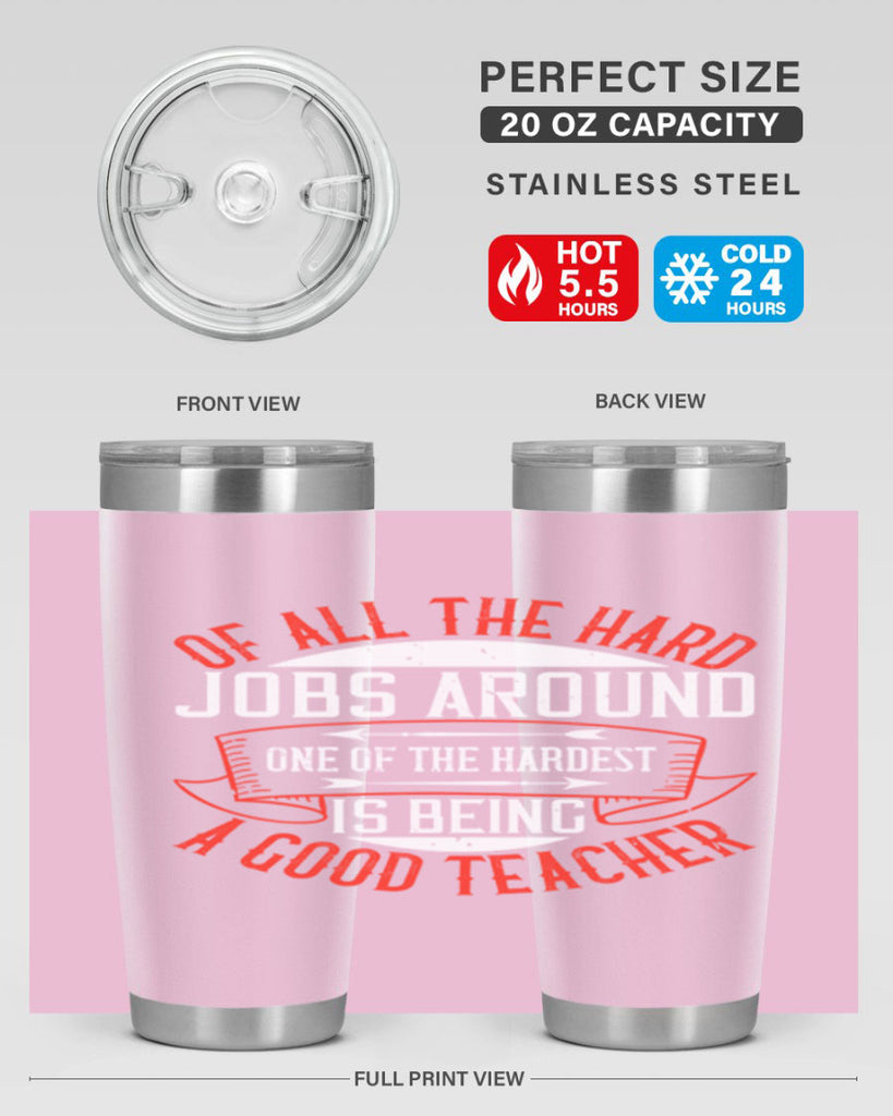 Of all the hard jobs around one of the hardest is being a good teacher Style 90#- teacher- tumbler