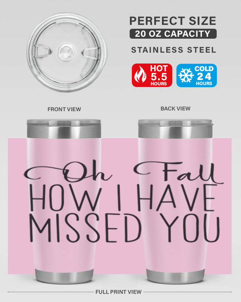 Oh Fall How I Have Missed You 450#- fall- Tumbler