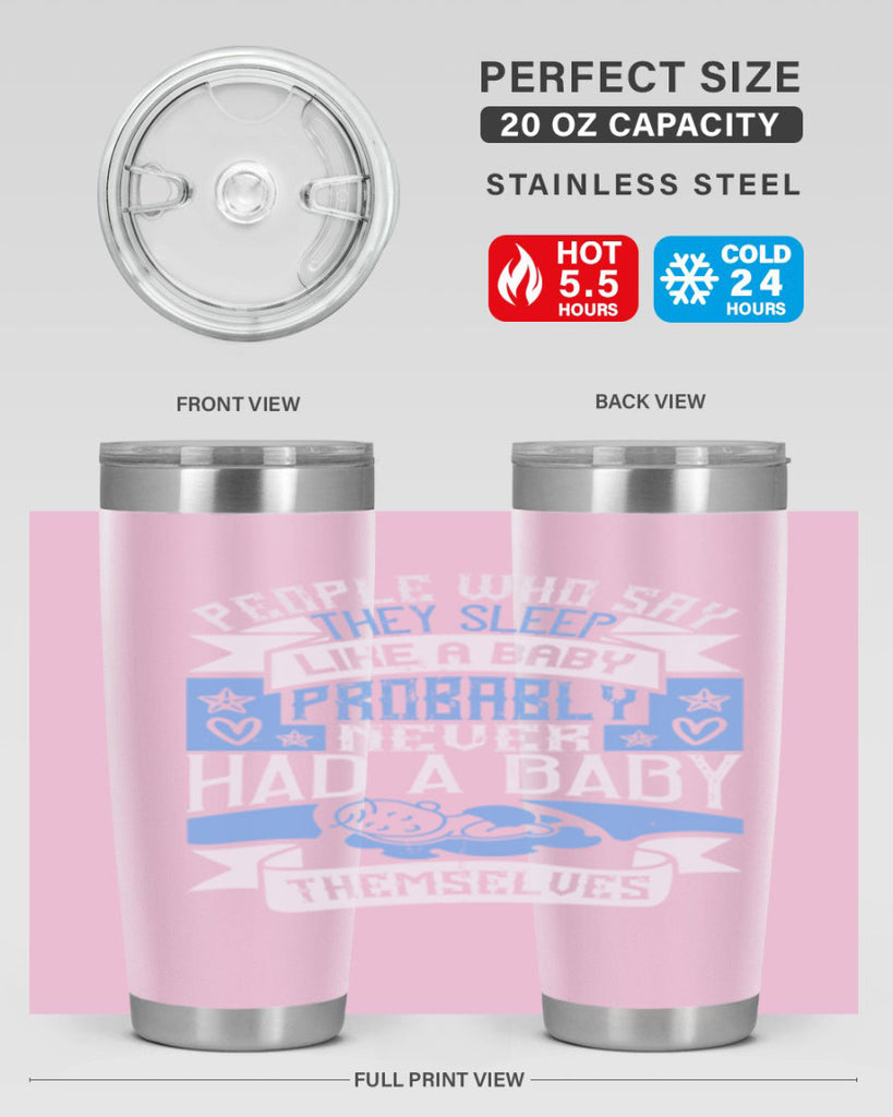 People who say they sleep like a baby probably never had a baby themselves Style 111#- baby- tumbler