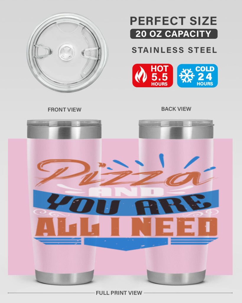 Pizza and you are all I need Style 70#- Best Friend- Tumbler