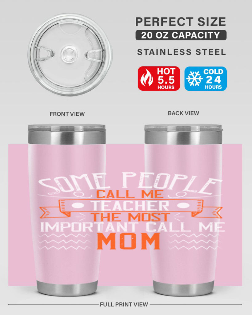 SOME PEOPLE CALL ME TEACHER THE MOST IMPORTANT CALL ME MOM Style 21#- teacher- tumbler