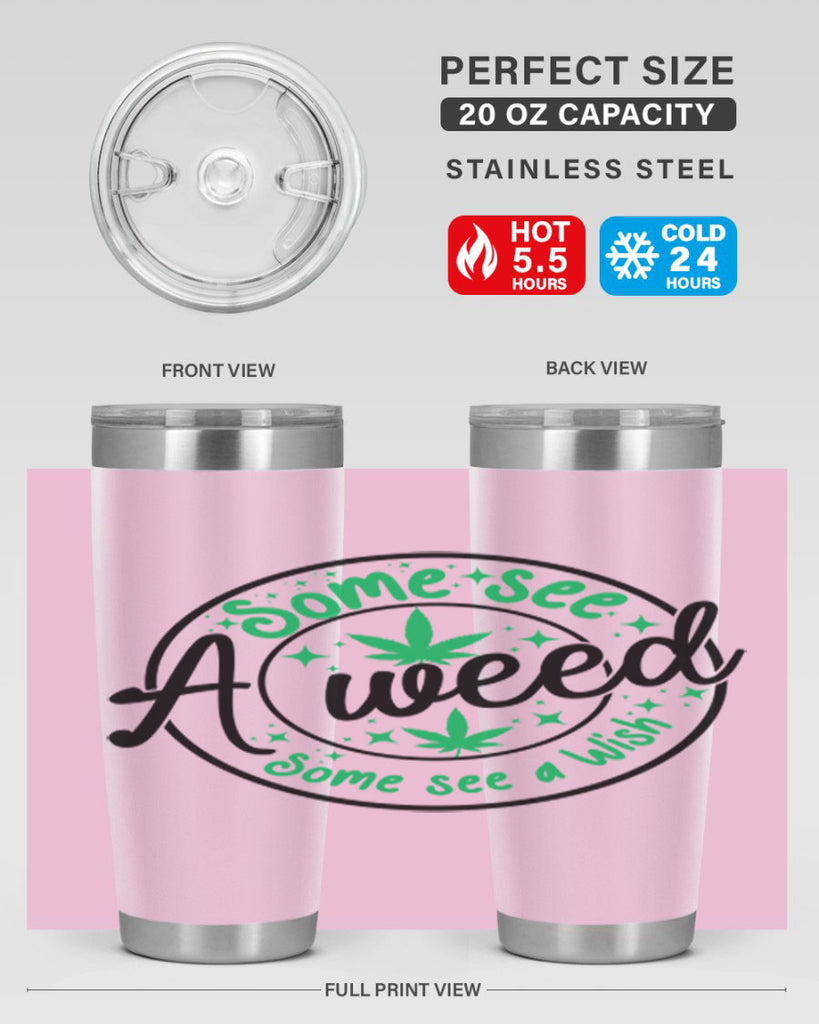 Some see a weed Some see a wish 249#- marijuana- Tumbler