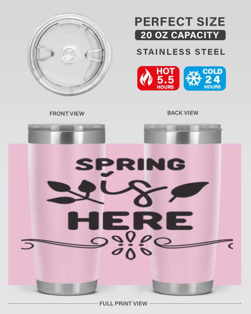 Spring is Here 444#- spring- Tumbler