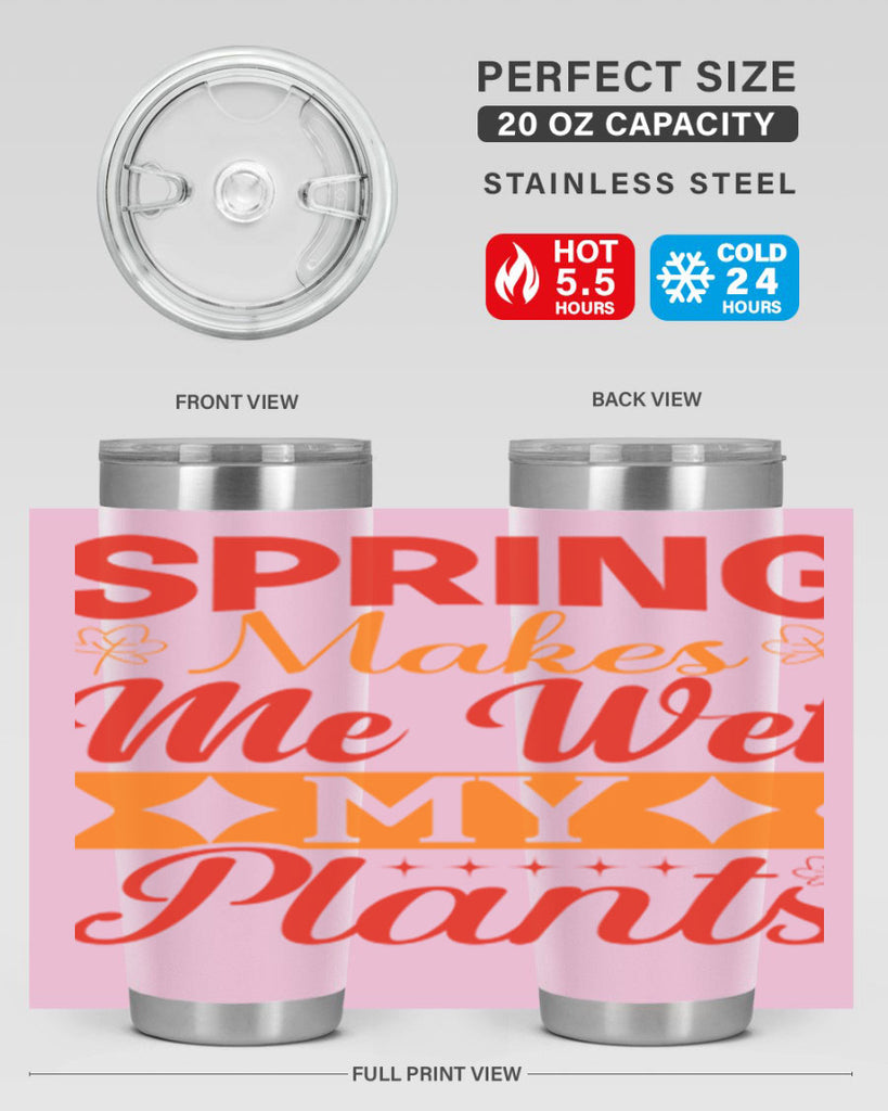 Spring makes me wet my plants 471#- spring- Tumbler
