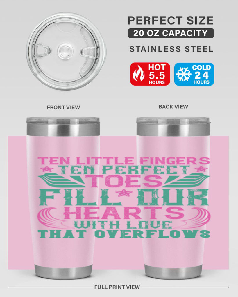 Ten little fingers ten perfect toes fill our hearts with love that overflows Style 8#- baby- tumbler